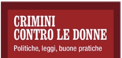 Crimini contro le donne. Politiche, leggi, buone pratiche.